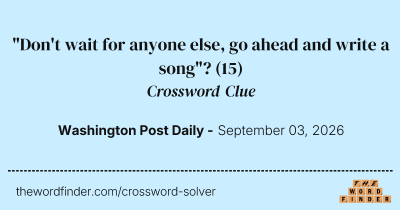 "Don't wait for anyone else, go ahead and write a song"? crossword clue image