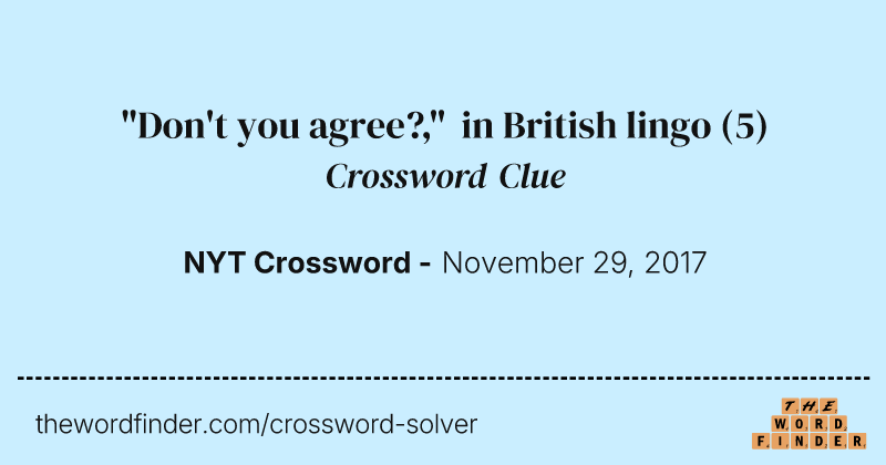 "Don't you agree?," in British lingo crossword clue image