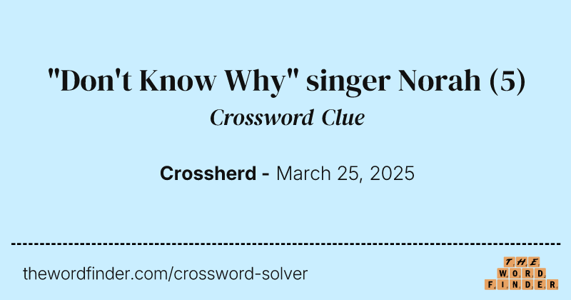 "Don't Know Why" singer Norah crossword clue image