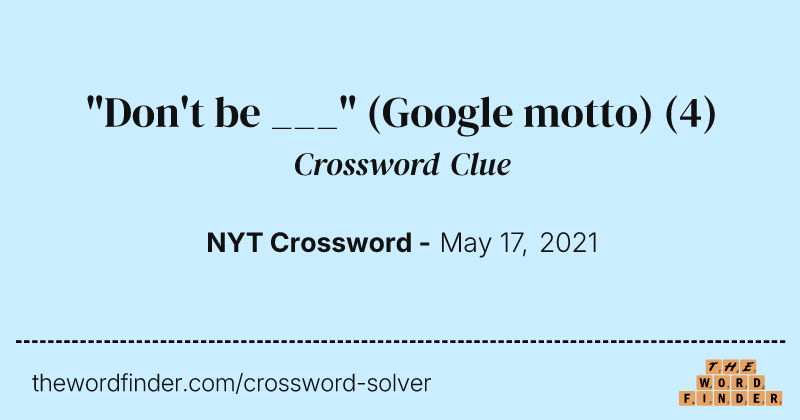 "Don't be ___" (Google motto) crossword clue image
