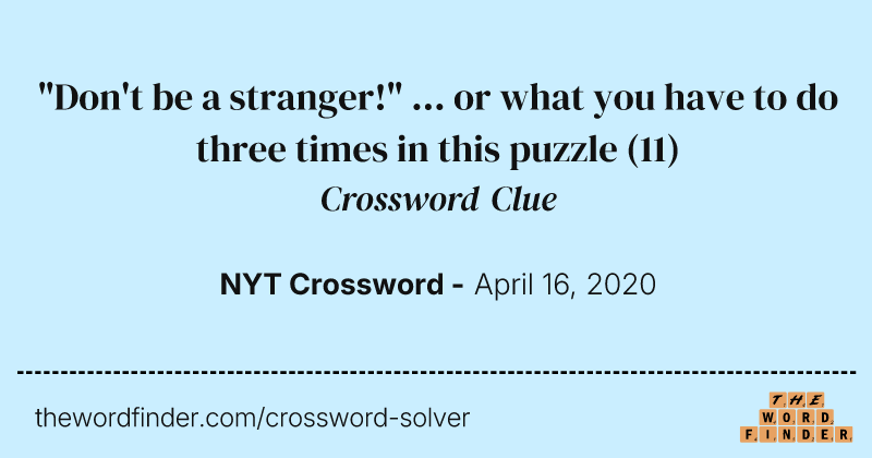 "Don't be a stranger!" ... or what you have to do three times in this puzzle crossword clue image