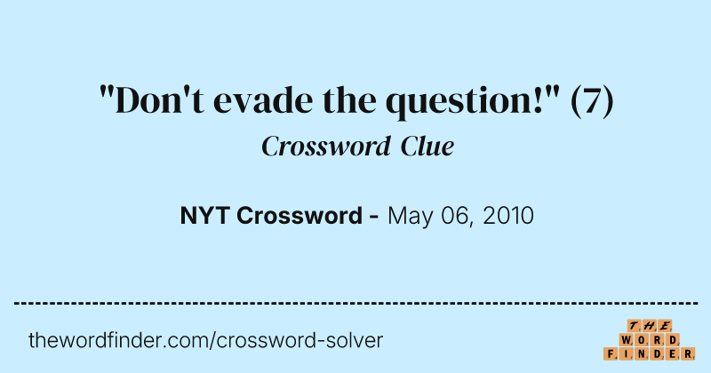 "Don't evade the question!" crossword clue image