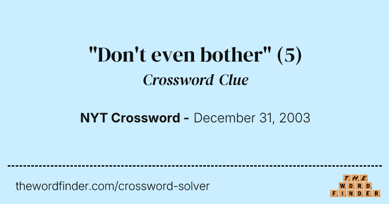 "Don't even bother" crossword clue image