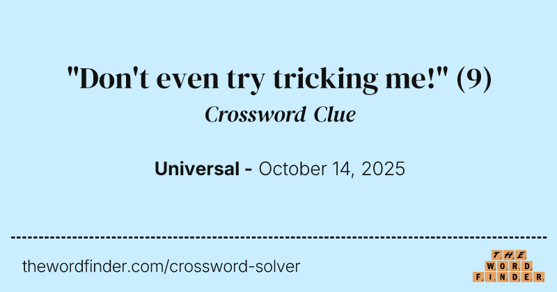 "Don't even try tricking me!" crossword clue image