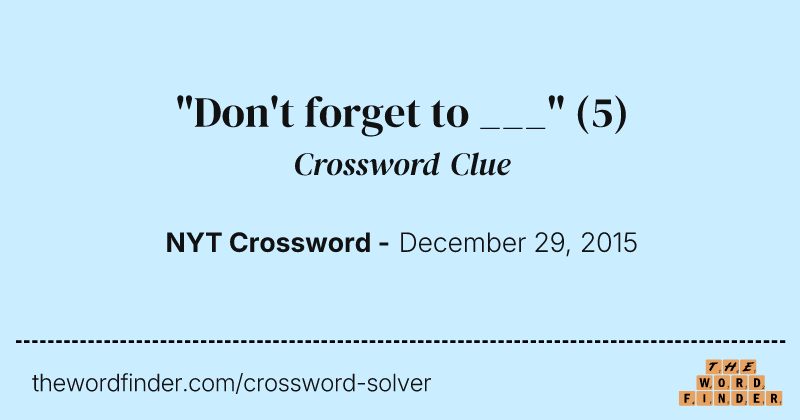 "Don't forget to ___" crossword clue image