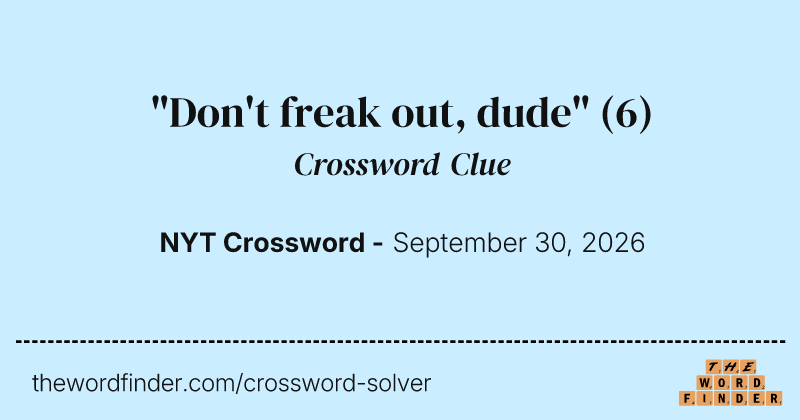 "Don't freak out, dude" crossword clue image