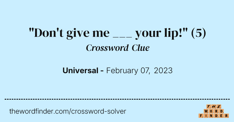 "Don't give me ___ your lip!" crossword clue image