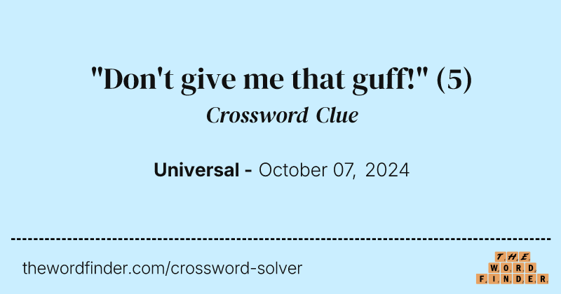 "Don't give me that guff!" crossword clue image