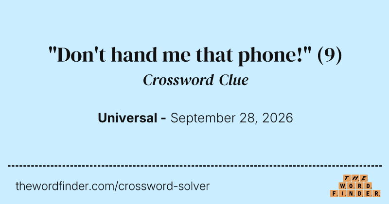 "Don't hand me that phone!" crossword clue image