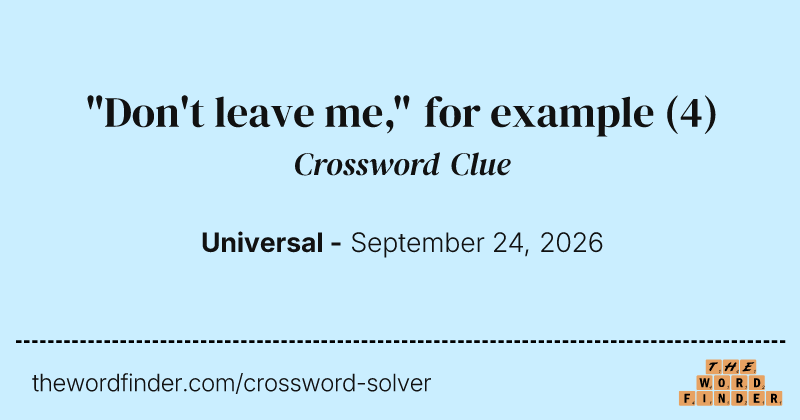 "Don't leave me," for example crossword clue image