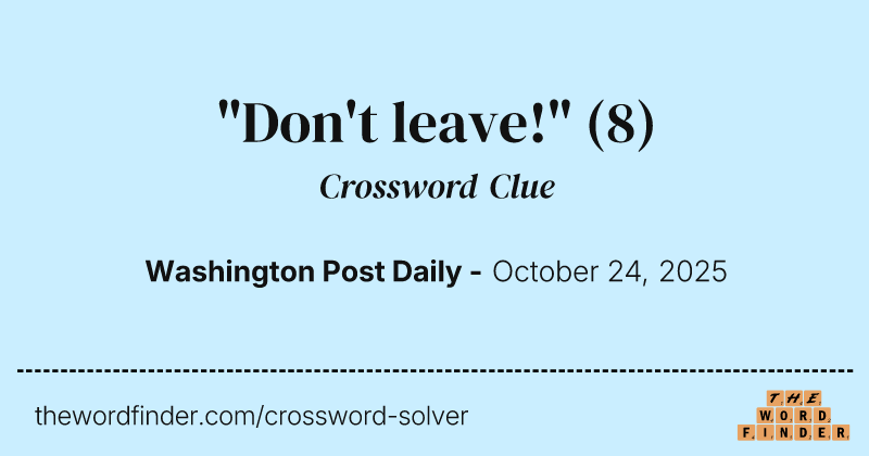 "Don't leave!" crossword clue image