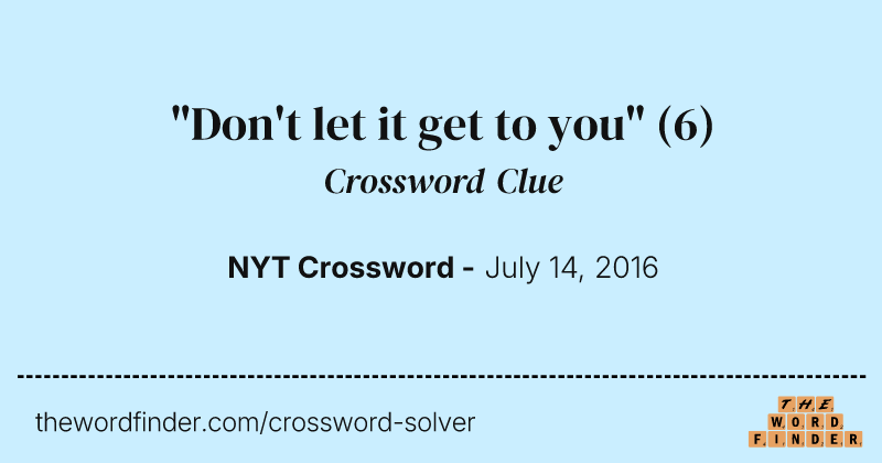 "Don't let it get to you" crossword clue image