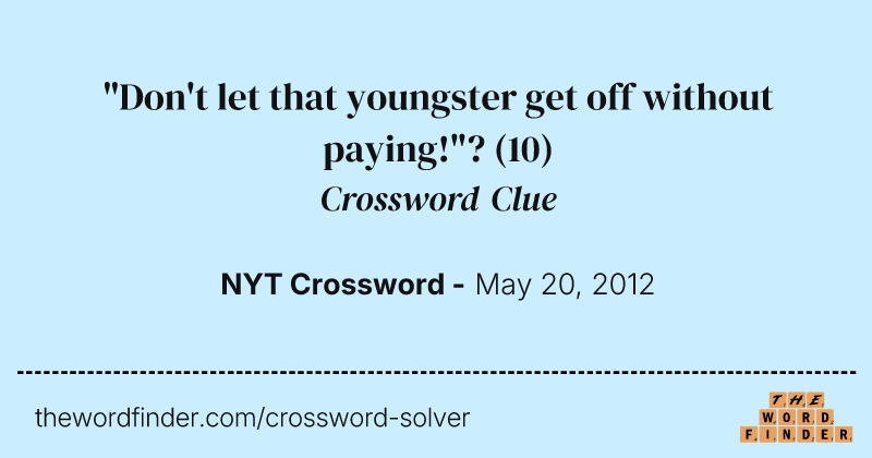 "Don't let that youngster get off without paying!"? crossword clue image