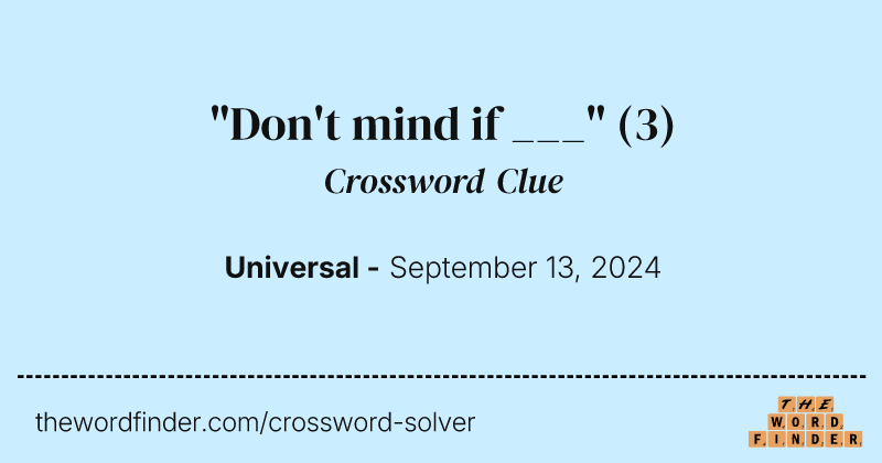 "Don't mind if ___" crossword clue image
