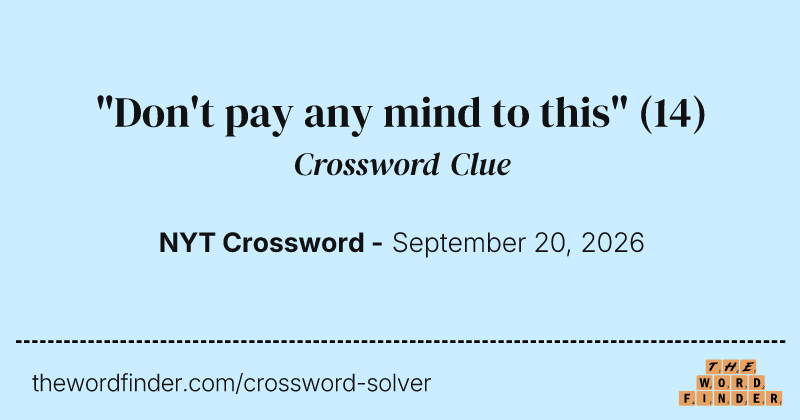"Don't pay any mind to this" crossword clue image