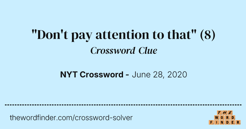 "Don't pay attention to that" crossword clue image