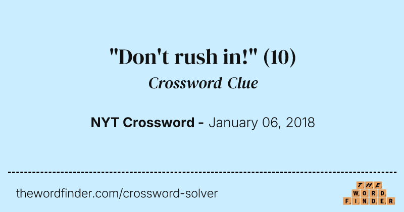 "Don't rush in!" crossword clue image