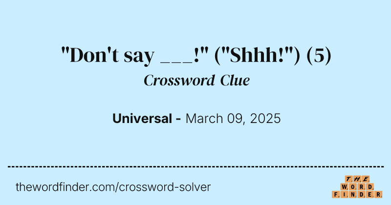 "Don't say ___!" ("Shhh!") crossword clue image