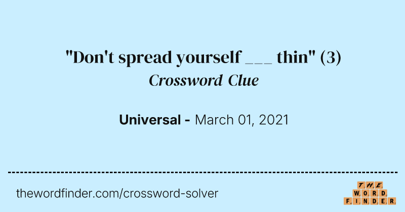 "Don't spread yourself ___ thin" crossword clue image