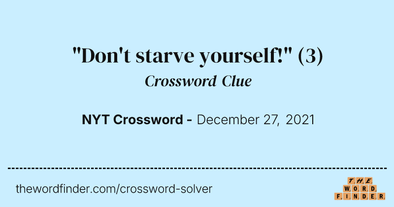 "Don't starve yourself!" crossword clue image