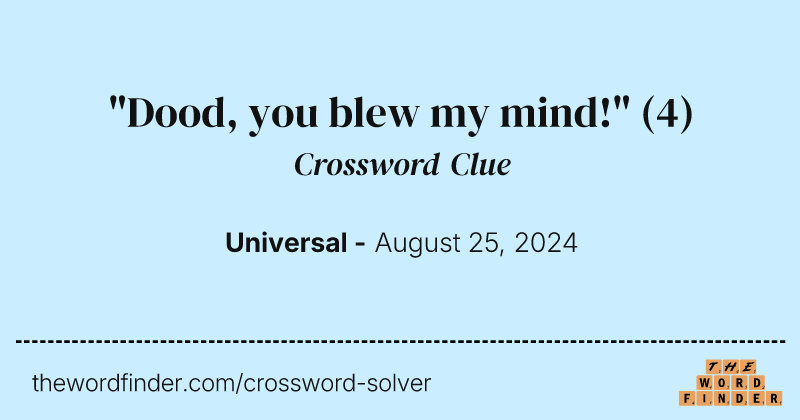 "Dood, you blew my mind!" crossword clue image