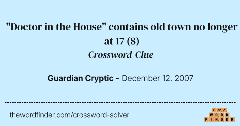 "Doctor in the House" contains old town no longer at 17 crossword clue image