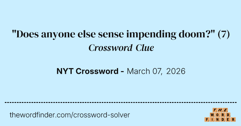"Does anyone else sense impending doom?" crossword clue image