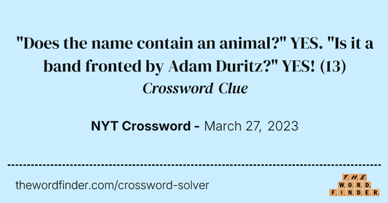 "Does the name contain an animal?" YES. "Is it a band fronted by Adam Duritz?" YES! crossword clue image