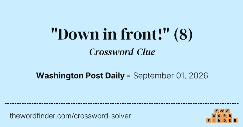 "Down in front!" crossword clue image