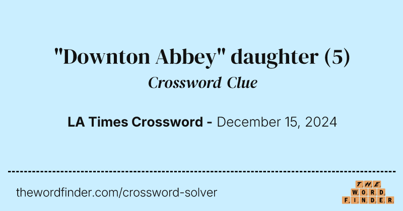 "Downton Abbey" daughter crossword clue image