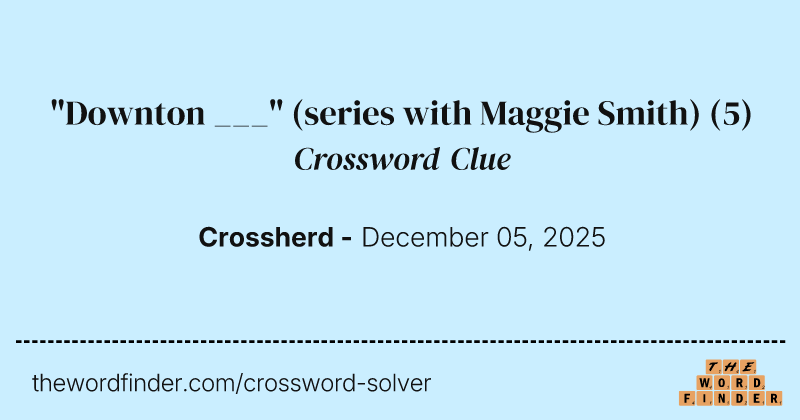 "Downton ___" (series with Maggie Smith) crossword clue image