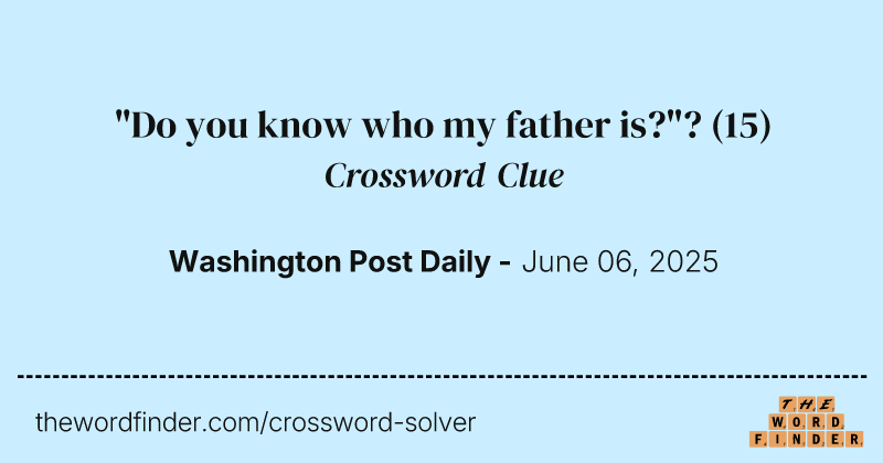 "Do you know who my father is?"? crossword clue image