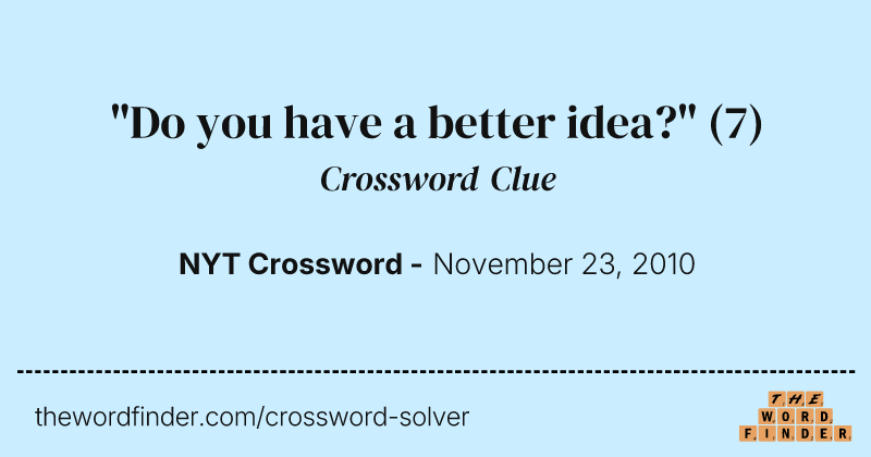 "Do you have a better idea?" crossword clue image
