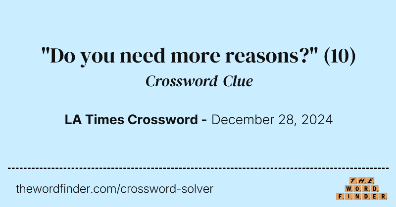"Do you need more reasons?" crossword clue image
