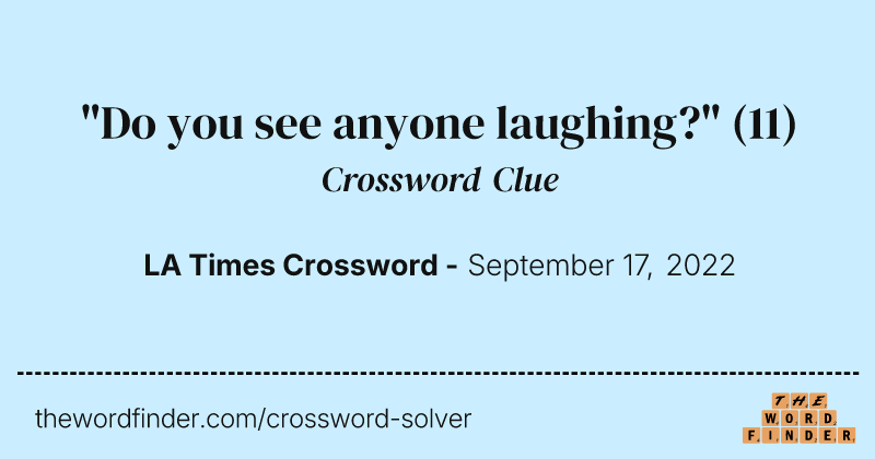 "Do you see anyone laughing?" crossword clue image