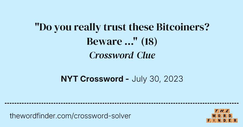 "Do you really trust these Bitcoiners? Beware ..." crossword clue image