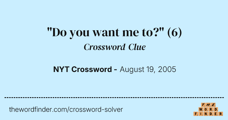 "Do you want me to?" crossword clue image