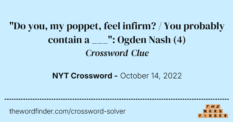 "Do you, my poppet, feel infirm? / You probably contain a ___": Ogden Nash crossword clue image