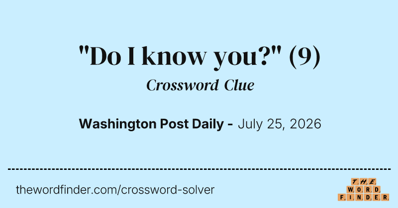 "Do I know you?" crossword clue image