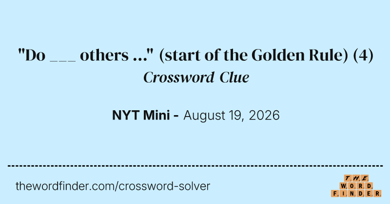 "Do ___ others ..." (start of the Golden Rule) crossword clue image