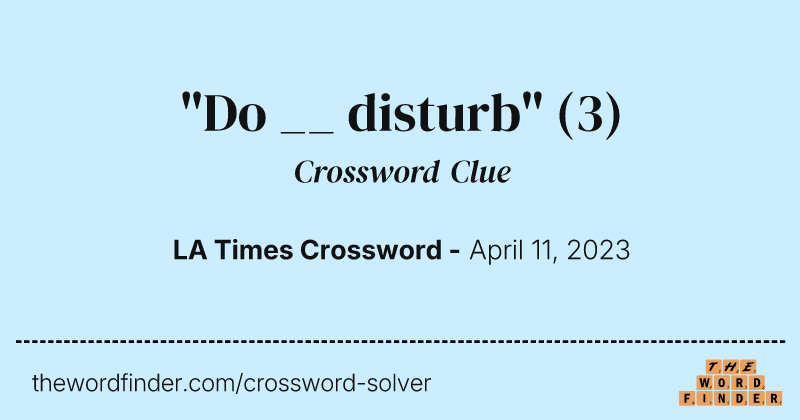 "Do __ disturb" crossword clue image