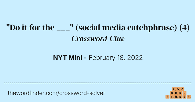 "Do it for the ___" (social media catchphrase) crossword clue image