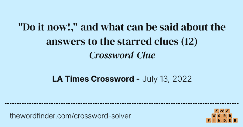 "Do it now!," and what can be said about the answers to the starred clues crossword clue image