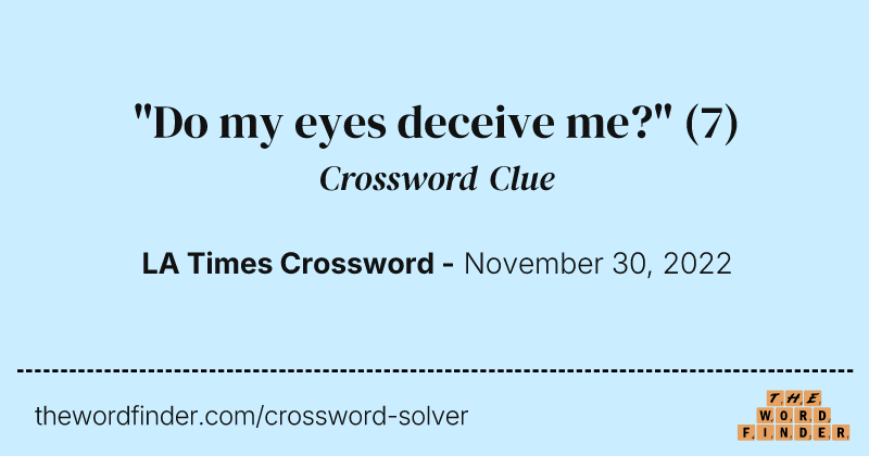 "Do my eyes deceive me?" crossword clue image