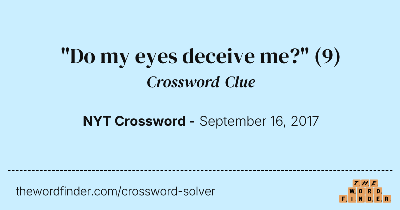 "Do my eyes deceive me?" crossword clue image
