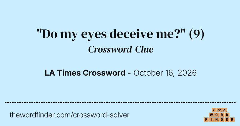 "Do my eyes deceive me?" crossword clue image