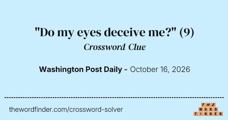 "Do my eyes deceive me?" crossword clue image