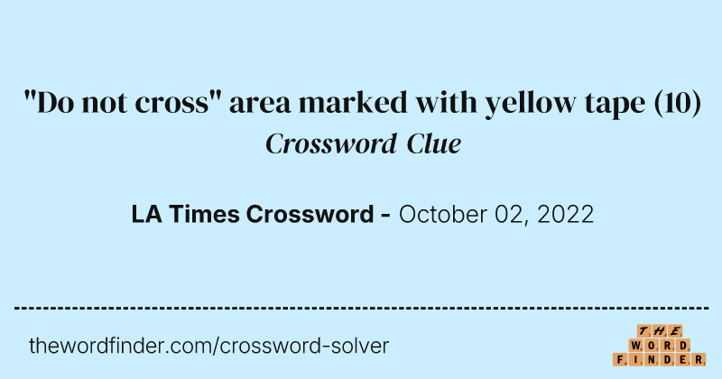 "Do not cross" area marked with yellow tape crossword clue image