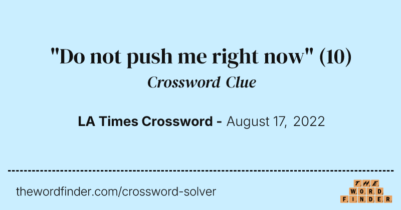 "Do not push me right now" crossword clue image