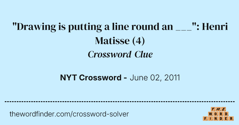 "Drawing is putting a line round an ___": Henri Matisse crossword clue image